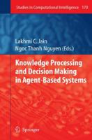 Knowledge Processing and Decision Making in Agent-based Systems (Studies in Computational Intelligence) 3642099777 Book Cover