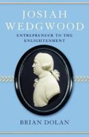 Josiah Wedgwood: Entrepreneur to the Enlightenment. Brian Dolan 0007139012 Book Cover