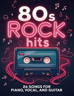 80s Rock Hits: 26 Songs for Piano, Vocal & Guitar B0F1M112QT Book Cover