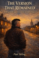 THE VERSION THAT REMAINED: Poems of Middle Age, Grief and the Life Still in Progress (Poetry) B0GWQ1F83X Book Cover