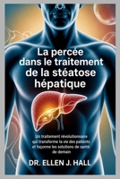 La percée dans le traitement de la stéatose hépatique: Un traitement révolutionnaire qui transforme la vie des patients et façonne les solutions de santé de demain (French Edition) B0H6QPM5LF Book Cover