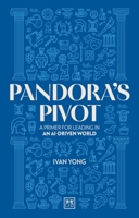 Pandora's Pivot: A primer for leading in an AI-driven world 1917391501 Book Cover