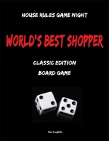 World's Best Shopper - Classic Edition Board Game: House Rules Game Night B0FKBXWRV3 Book Cover