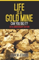 Life is a Gold Mine: Can You Dig It? 20th Anniversary Edition 1633600580 Book Cover