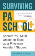 Surviving Pa School: Secrets You Must Unlock to Excel as a Physician Assistant Student 1939418941 Book Cover