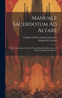 Manuale Sacerdotum Ad Altare: Quo Continentur Preces In Functionibus Liturgicis Quae Ad Altare Peraguntur Recitandae 3337410308 Book Cover