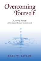 Overcoming Yourself: A Journey Beyond Achievement Toward Contentment 1440183147 Book Cover