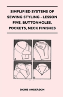 Simplified Systems of Sewing Styling - Lesson Five, Buttonholes, Pockets, Neck Finishes 1447401530 Book Cover