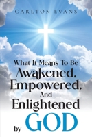 What it means to be AWAKENED, EMPOWERED, AND ENLIGHTENED by God B0CVPMYB76 Book Cover