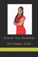 Uncover Your Possibilities: The Masters Touch B08QWBZ58W Book Cover