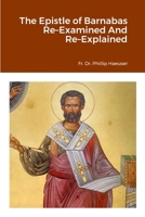 The Epistle of Barnabas Re-Examined And Re-Explained 1962709000 Book Cover
