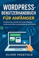 WORDPRESS-BENUTZERHANDBUCH FÜR ANFÄNGER: Erfahren Sie, wie Sie Ihre erste Website sicher einrichten, personalisieren und starten (German Edition) B0FR3GV7ZJ Book Cover
