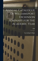 Annual Catalogue of Williamsport Dickinson Seminary for the Academic Year; 1908 1015348491 Book Cover