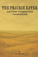 The Prairie Eater: and Other Whispers from the Sandhills B0FTGHRZVG Book Cover