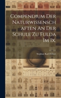 Compendium Der Naturwissenschaften an Der Schule Zu Fulda Im IX. 1021565199 Book Cover