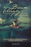 Dream Therapy for PTSD: The Proven System for Ending Your Nightmares and Recovering from Trauma 1440837406 Book Cover