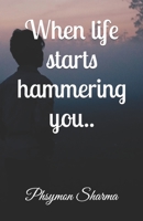 When life starts hammering you.. B0BVCWTFKZ Book Cover