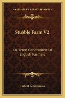 Stubble Farm V2: Or Three Generations Of English Farmers 1163271071 Book Cover