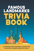 Famous Landmarks Trivia Book: 140 Questions About Monuments, Historic Sites, and Natural Wonders Around the World B0H9STR8NS Book Cover