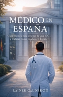 MEDICO EN ESPAÑA: Guía práctica para obtener la visa PAC y trabajar como médico en España (Spanish Edition) B0GN38H8V3 Book Cover