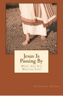 Jesus Is Passing By: What Are You Waiting For? 099145491X Book Cover