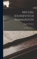 Michel Iouriévitch Lermontov: Sa Vie Et Ses OEuvres 1016807686 Book Cover