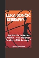 LUKA DONCIC BIOGRAPHY: “The Rise of a Basketball Phenom - From Slovenian Prodigy to NBA Superstar” B0DWDWYT8D Book Cover