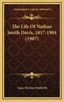 The Life Of Nathan Smith Davis, 1817-1904 1104916495 Book Cover