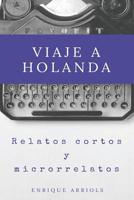 Viaje a Holanda: Relatos cortos y microrrelatos 152123552X Book Cover