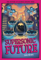 Supersonic Future: The Future of Science Begins Here (Tomorrow's World) 1835694705 Book Cover