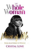 The Whole Woman: Pieces of Me- From Scattered to Whole B0H22TPBCB Book Cover