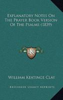 Explanatory Notes on the Prayer-Book Version of the Psalms 1018910638 Book Cover