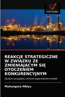 Reakcje Strategiczne W Zwi&#260;zku Ze Zmieniaj&#260;cym Si&#280; Otoczeniem Konkurencyjnym 6203297046 Book Cover