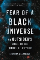 Fear of a Black Universe: An Outsider's Guide to the Future of Physics 1541604229 Book Cover