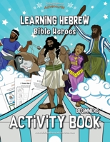 Learning Hebrew: Bible Heroes Activity Book 1989961649 Book Cover