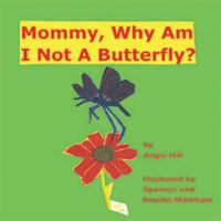 Mommy, Why Am I Not A Butterfly? 1622494334 Book Cover