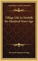 Village Life In Norfolk Six Hundred Years Ago 142547831X Book Cover