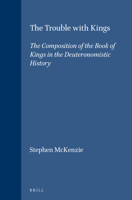 The Trouble With Kings: The Composition of the Book of Kings in the Deuteronomistic History (Supplements to Vetus Testamentum) 9004094024 Book Cover