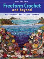 Freeform Crochet and Beyond: Bags, Cushions, Hats, Scarves and More (Milner Craft Series) 186351385X Book Cover