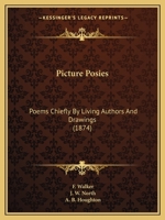 Picture Posies: Poems Chiefly by Living Authors and Drawings 143708768X Book Cover
