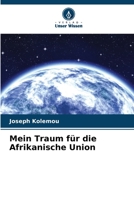Mein Traum für die Afrikanische Union 6205817144 Book Cover