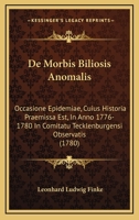 De Morbis Biliosis Anomalis: Occasione Epidemiae, Cuius Historia Praemissa Est, In Anno 1776-1780 In Comitatu Tecklenburgensi Observatis (1780) 1104725967 Book Cover