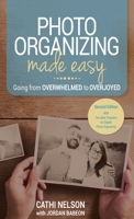 Photo Organizing Made Easy: Going from Overwhelmed to Overjoyed 1946384224 Book Cover
