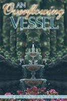 An Overflowing Vessel 1643504312 Book Cover