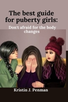 The best guide for Puberty girls:: Don't afraid for the body changes B0BF2ZPPDL Book Cover