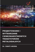 Projektowanie I Wytwarzanie Cienkowarstwowych Tranzystorów Metaloidalnych (Polish Edition) 6209726240 Book Cover