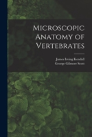The Microscopic Anatomy of Vertebrates 1015266940 Book Cover