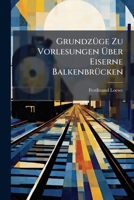 Grundzuge Zu Vorlesungen Uber Eiserne Balkenbrucken 1148913068 Book Cover