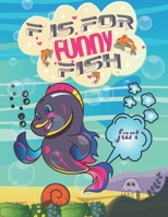 F Is For Funny Fish: F is For Fun Fish- Amusing Coloring Book for Kids, Toddlers, Fart Fun Coloring Book for Boys, Girls B08TS76RC1 Book Cover