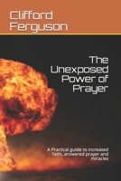 Unexposed Power of Prayer: A Practical guide to increased faith, answered prayer and miracles 0620929162 Book Cover